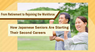 From Retirement to Rejoining the Workforce: How Japanese Seniors Are Starting Their Second Careers？